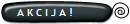 A K C I J A !